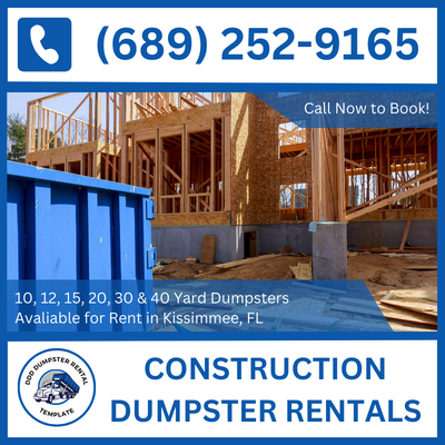 Efficient Construction Dumpster Rental for Kissimmee Projects - FL & Osceola County - DDD Dumpster Rental Kissimmee